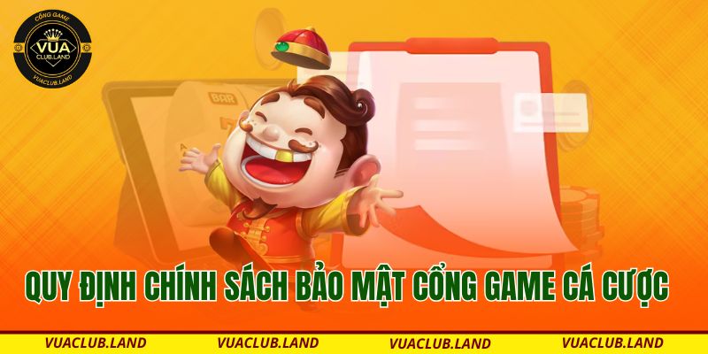 quy-dinh-chinh-sach-bao-mat-cong-game-ca-cuoc